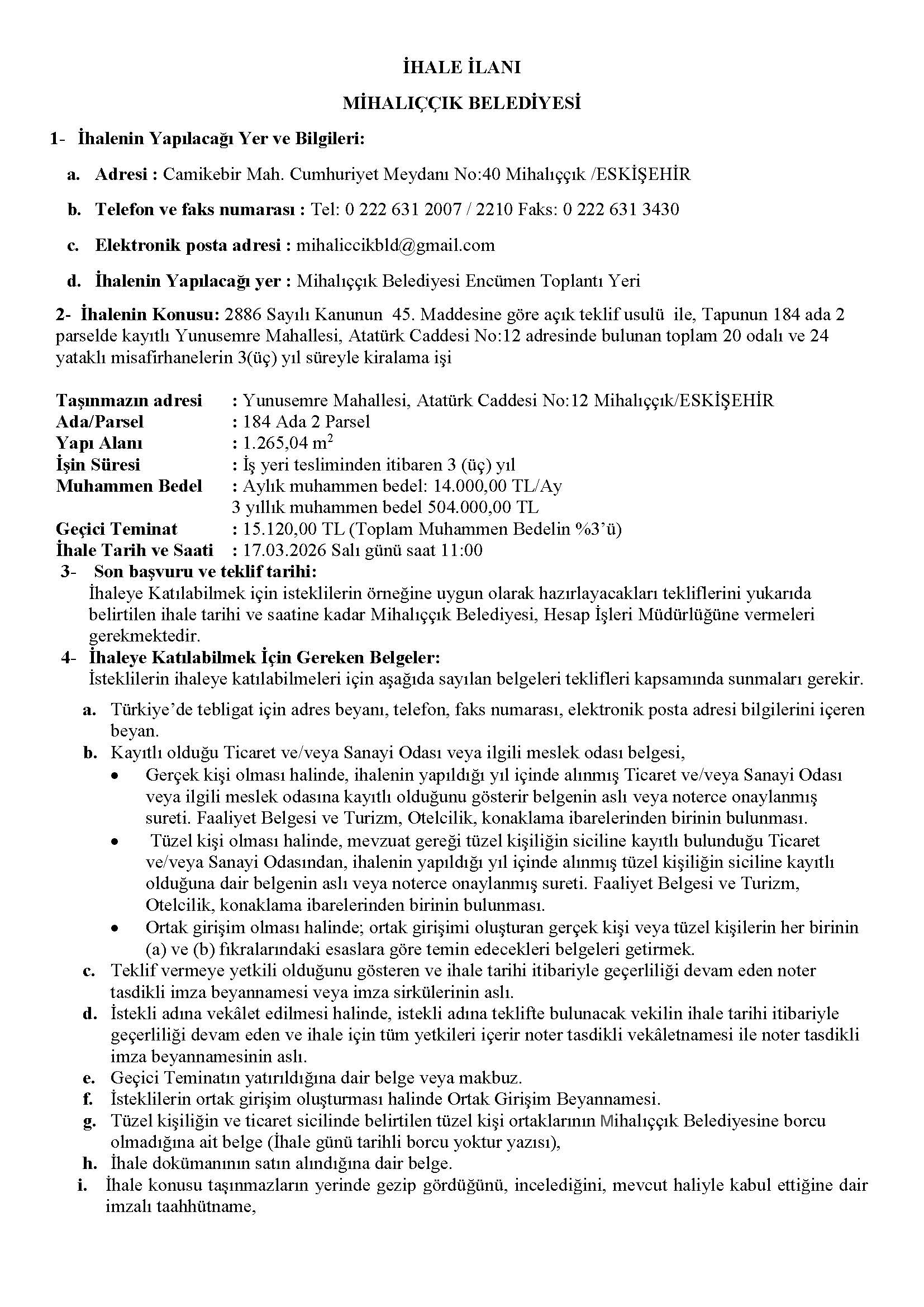 Tapunun 184 ada 2 parselde kayıtlı Yunusemre Mahallesi, Atatürk Caddesi No:12 adresinde bulunan toplam 20 odalı ve 24 yataklı misafirhanelerin 3(üç) yıl süreyle kiralama işi